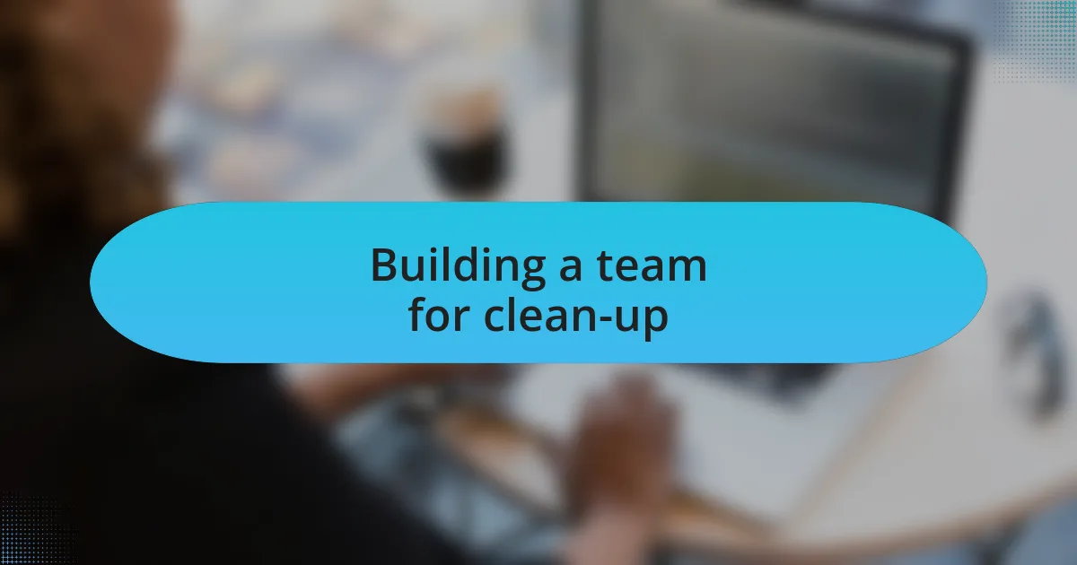Building a team for clean-up