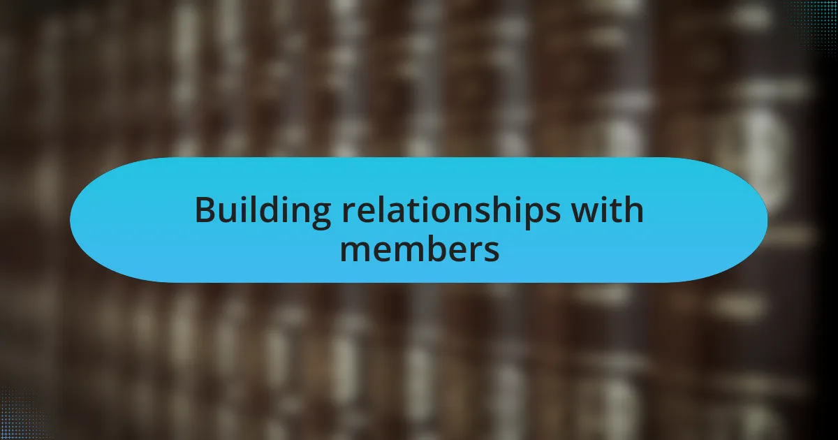 Building relationships with members