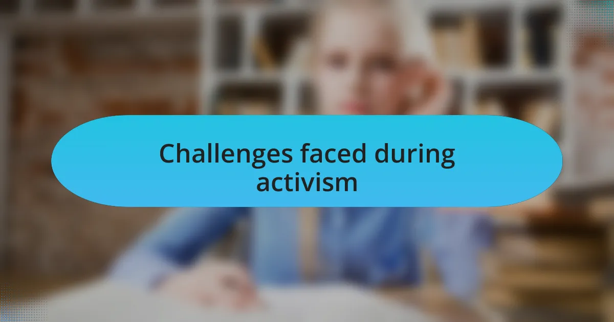 Challenges faced during activism