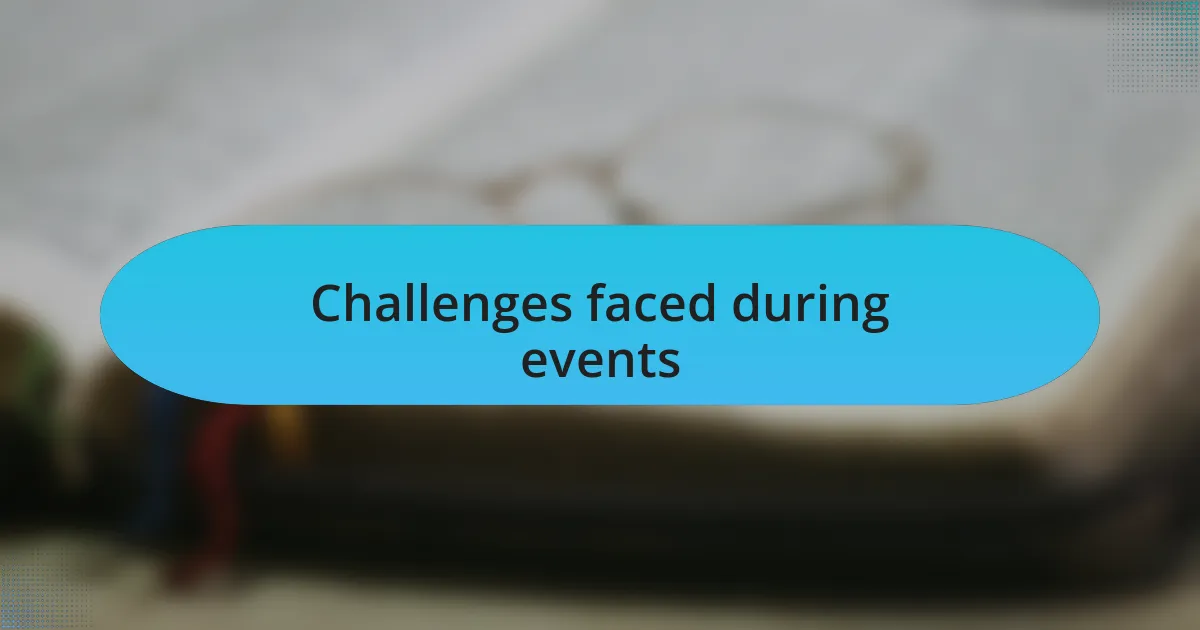 Challenges faced during events