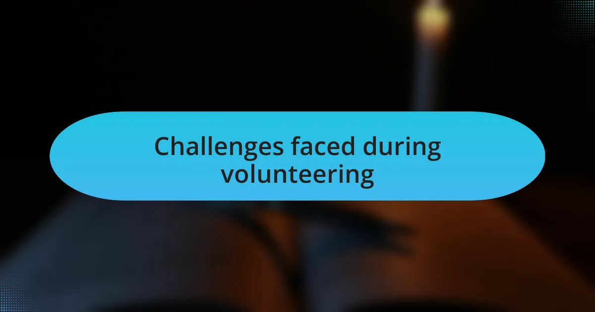 Challenges faced during volunteering