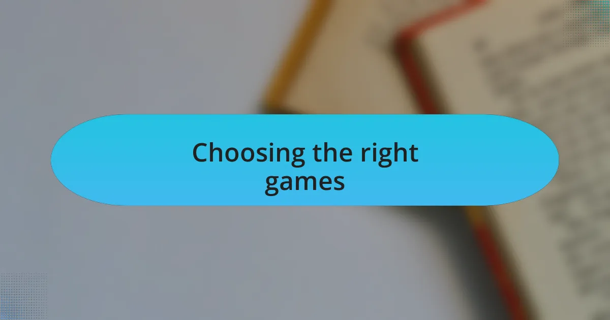 Choosing the right games