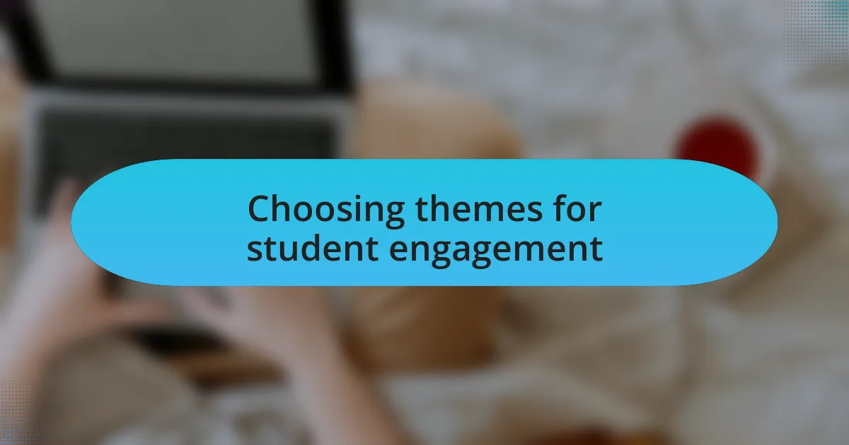 Choosing themes for student engagement
