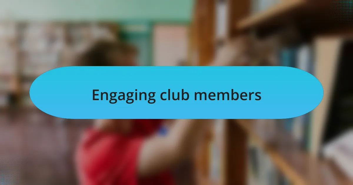 Engaging club members