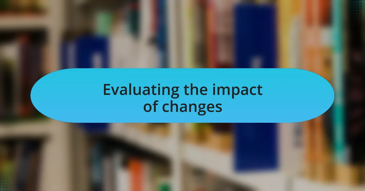 Evaluating the impact of changes