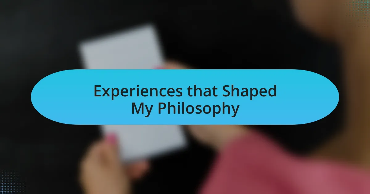 Experiences that Shaped My Philosophy