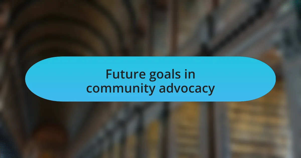 Future goals in community advocacy