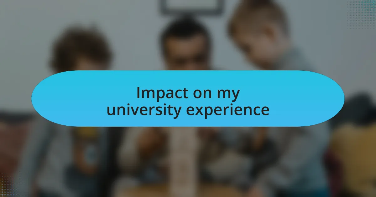 Impact on my university experience