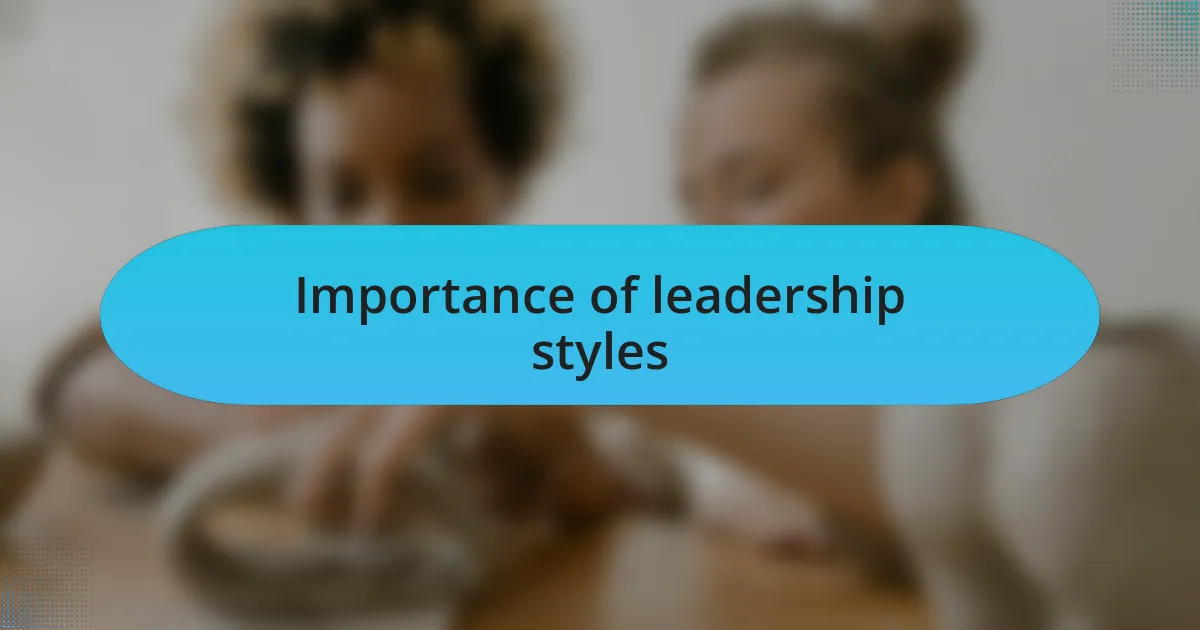 Importance of leadership styles