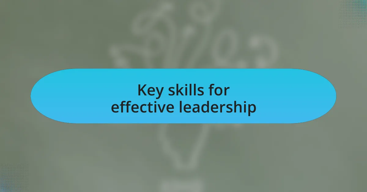 Key skills for effective leadership