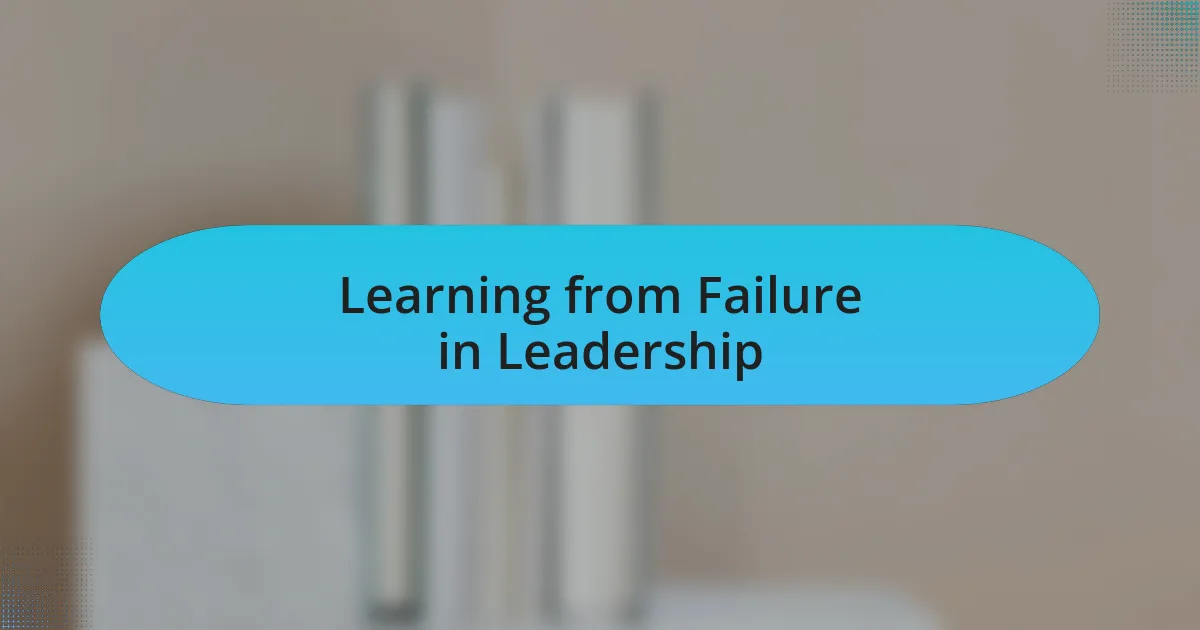 Learning from Failure in Leadership