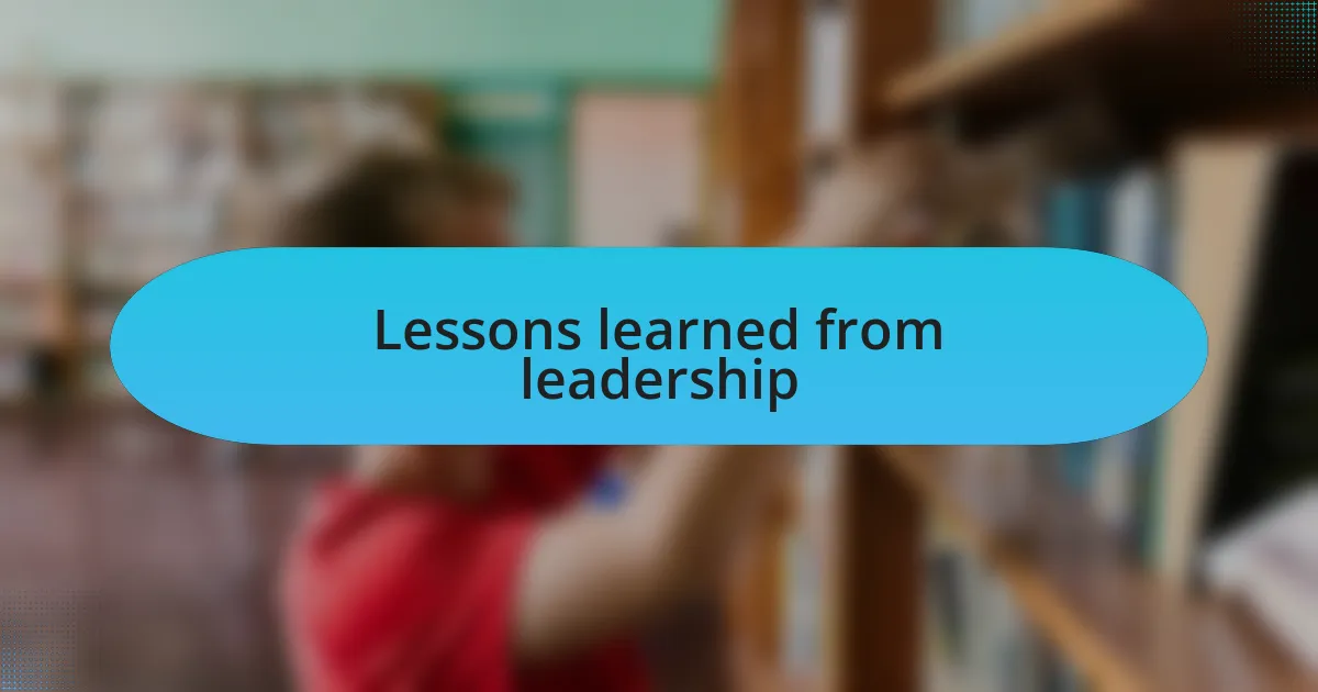 Lessons learned from leadership