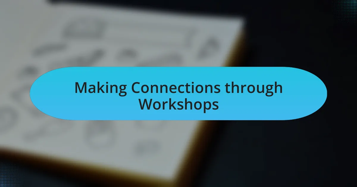 Making Connections through Workshops