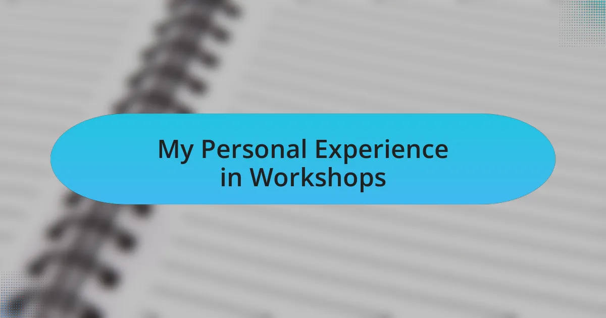 My Personal Experience in Workshops