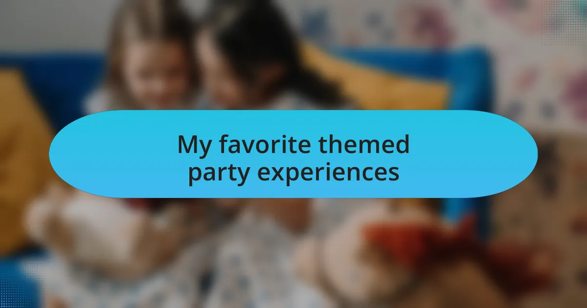 My favorite themed party experiences