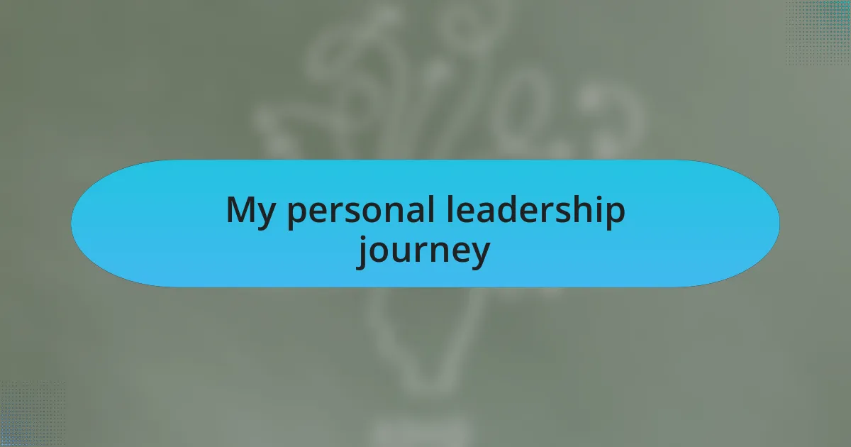 My personal leadership journey