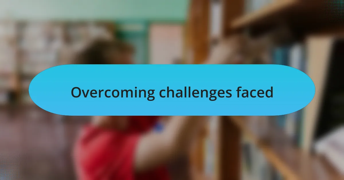 Overcoming challenges faced