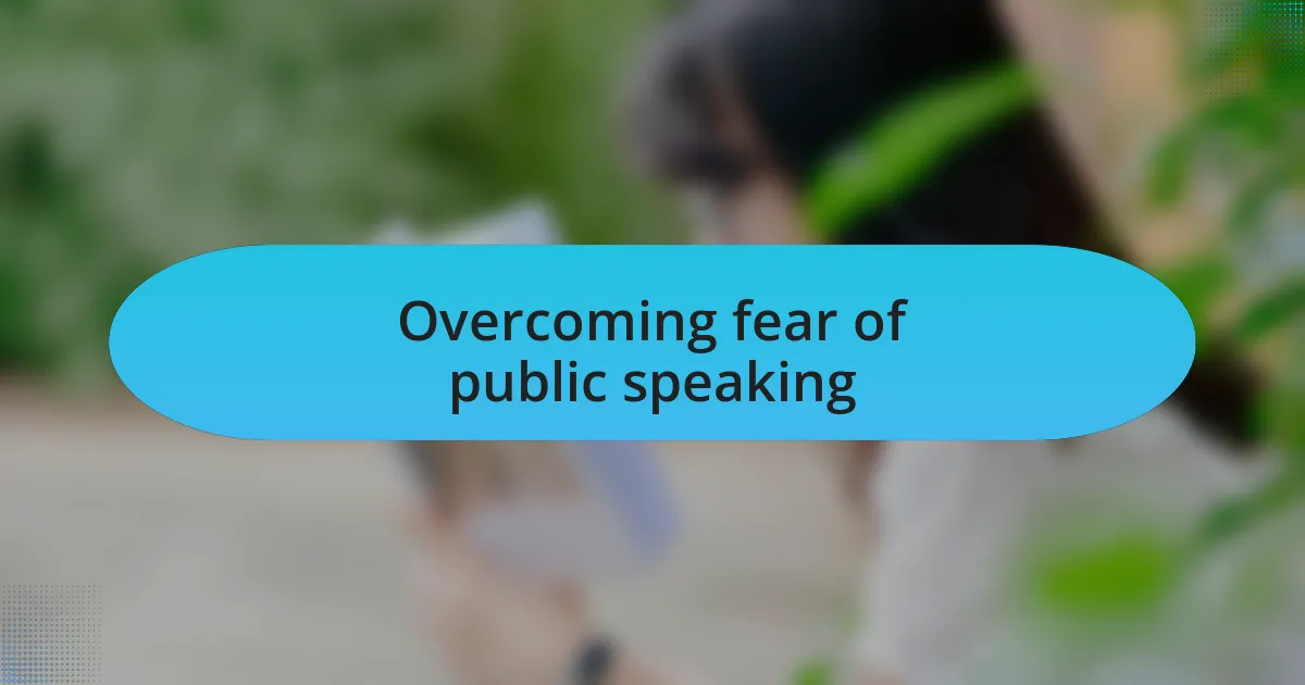 Overcoming fear of public speaking