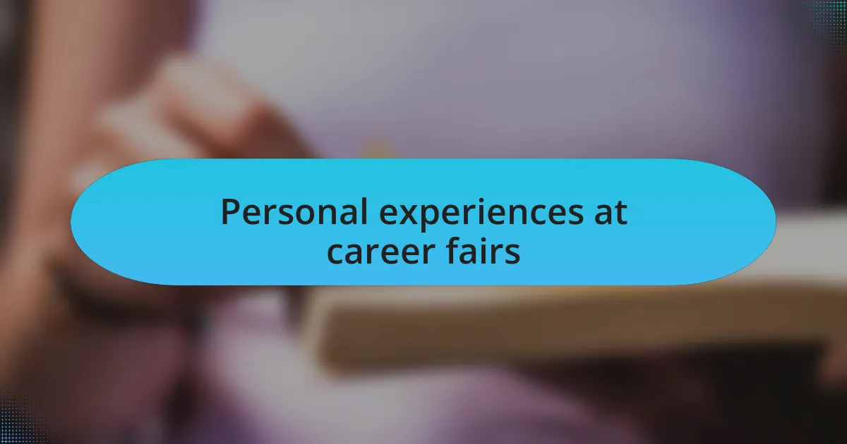 Personal experiences at career fairs