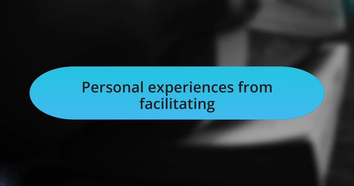 Personal experiences from facilitating