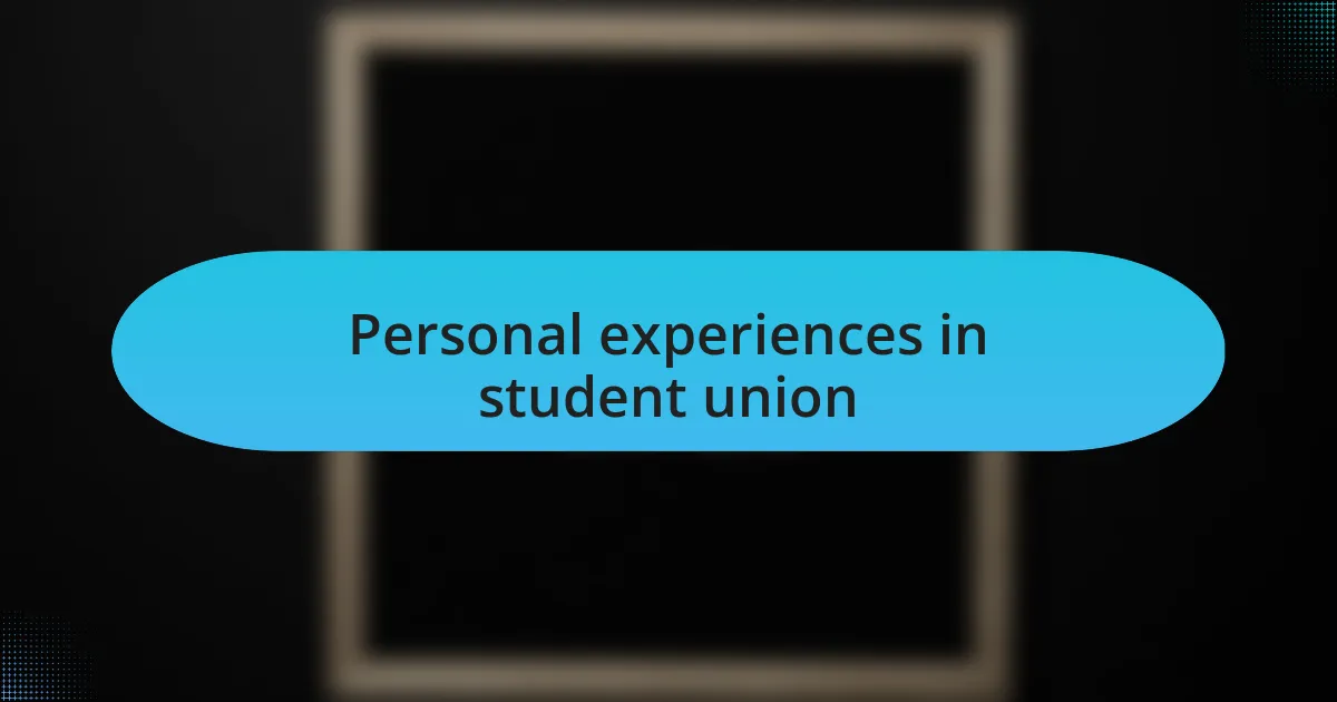 Personal experiences in student union