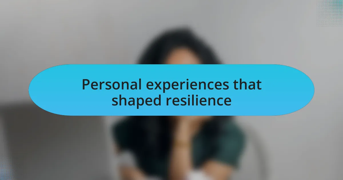 Personal experiences that shaped resilience