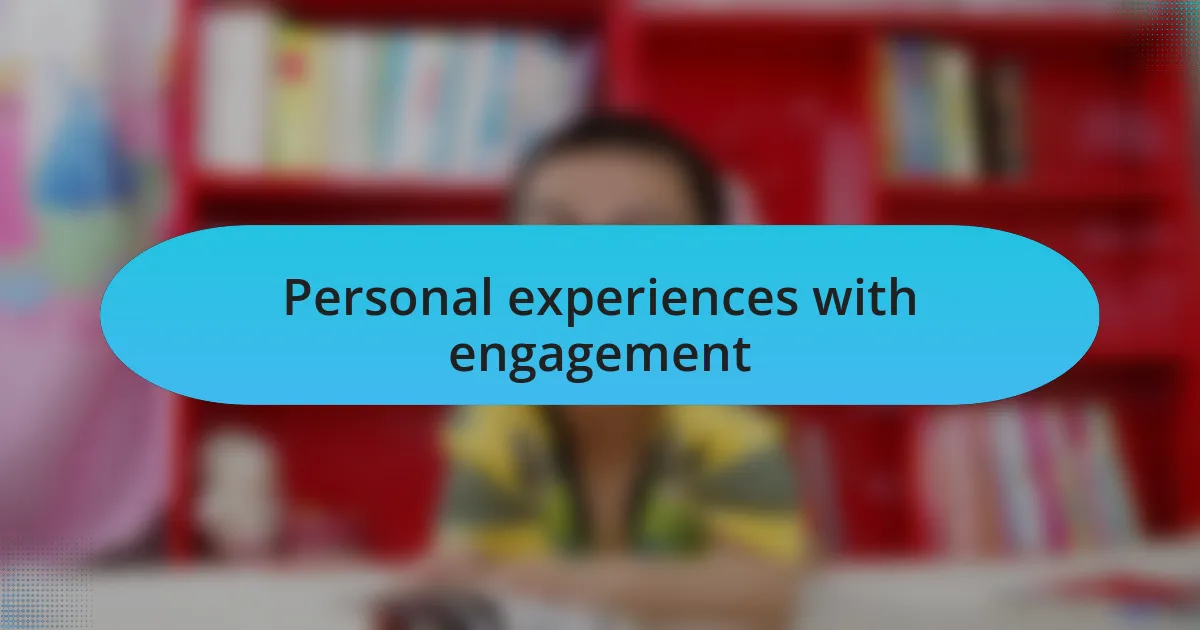 Personal experiences with engagement