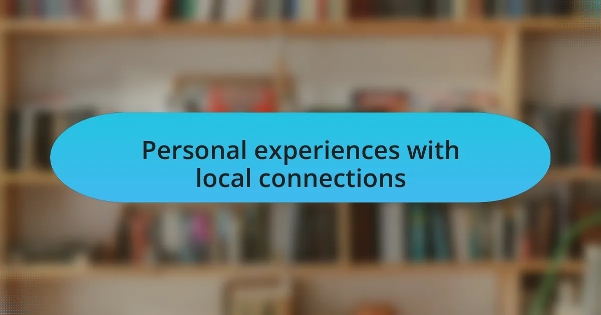 Personal experiences with local connections