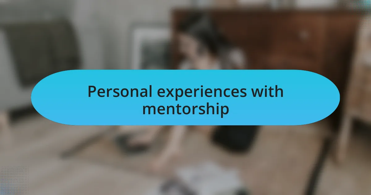 Personal experiences with mentorship