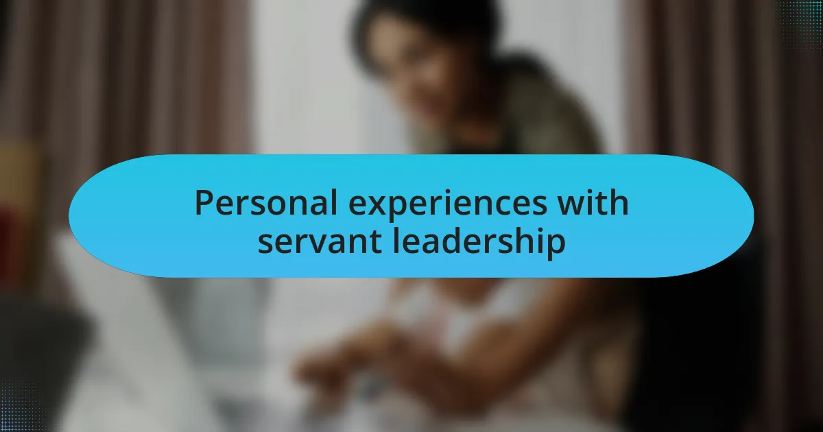Personal experiences with servant leadership