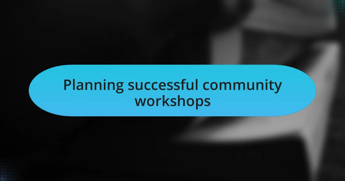 Planning successful community workshops