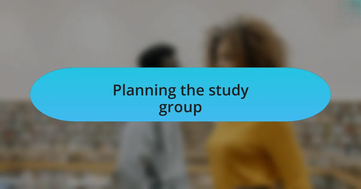 Planning the study group