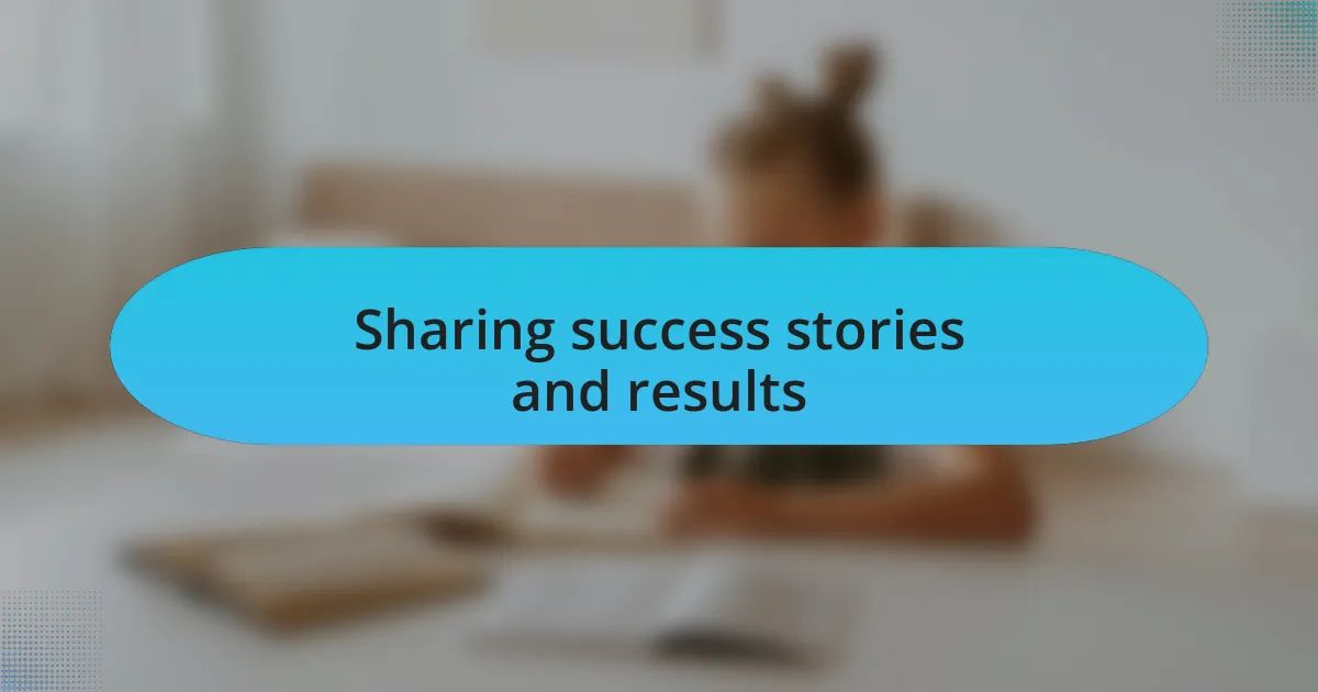 Sharing success stories and results