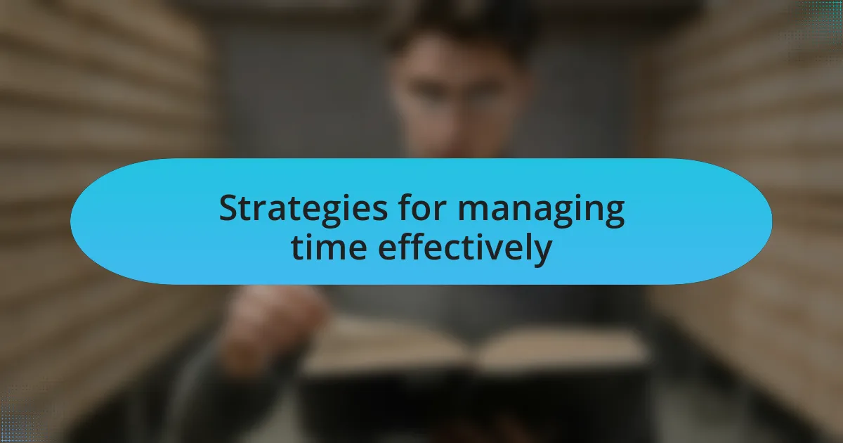 Strategies for managing time effectively
