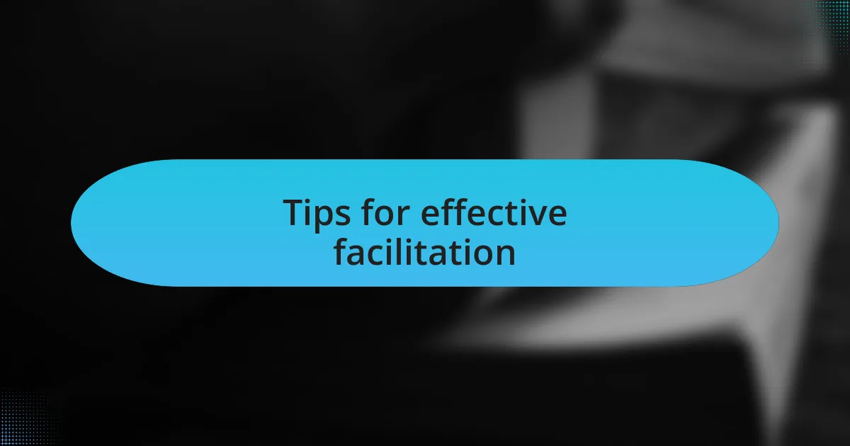 Tips for effective facilitation