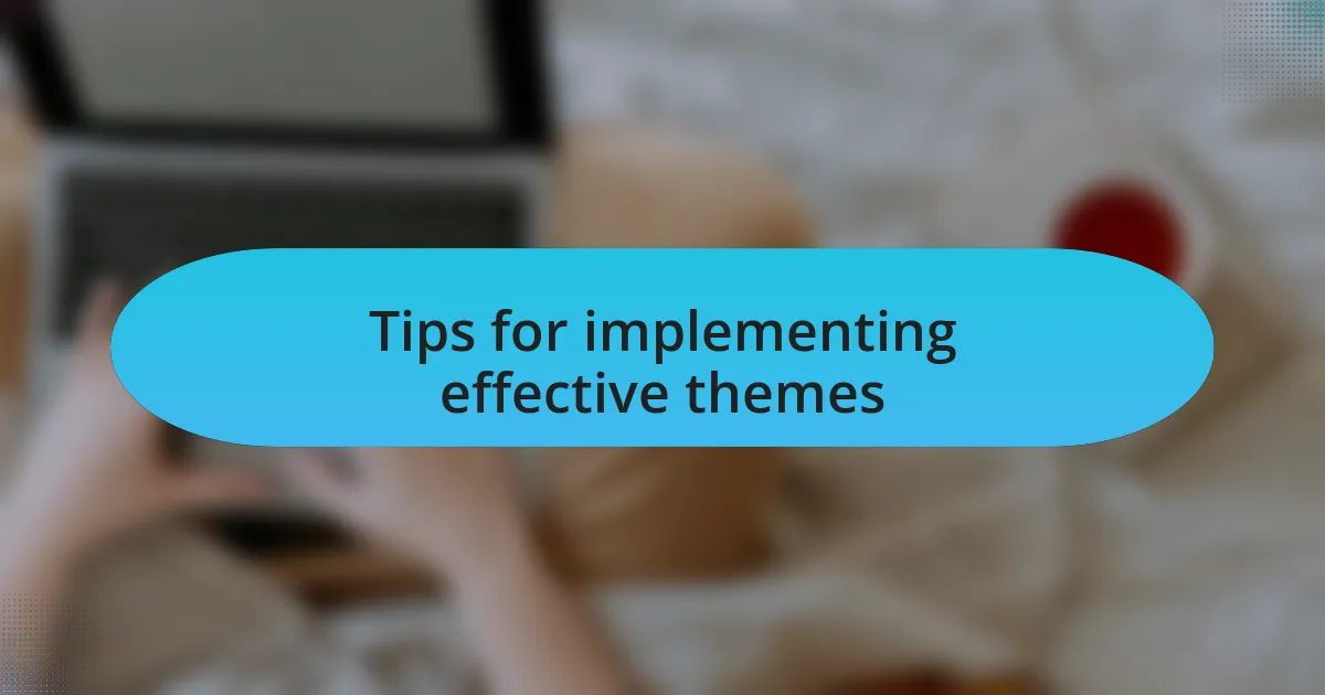 Tips for implementing effective themes