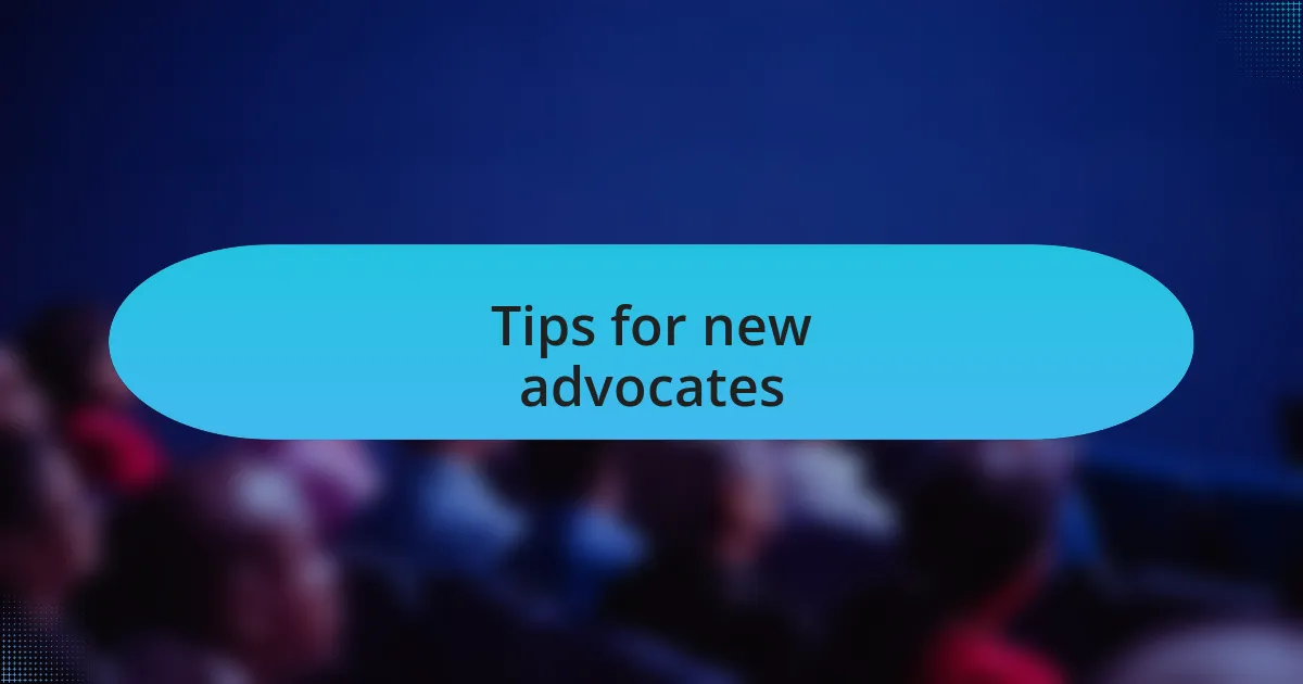 Tips for new advocates