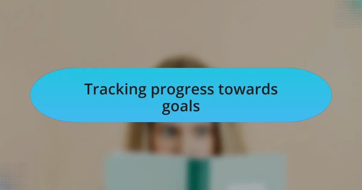 Tracking progress towards goals