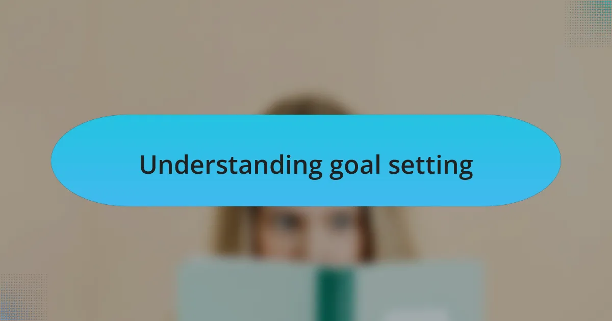 Understanding goal setting