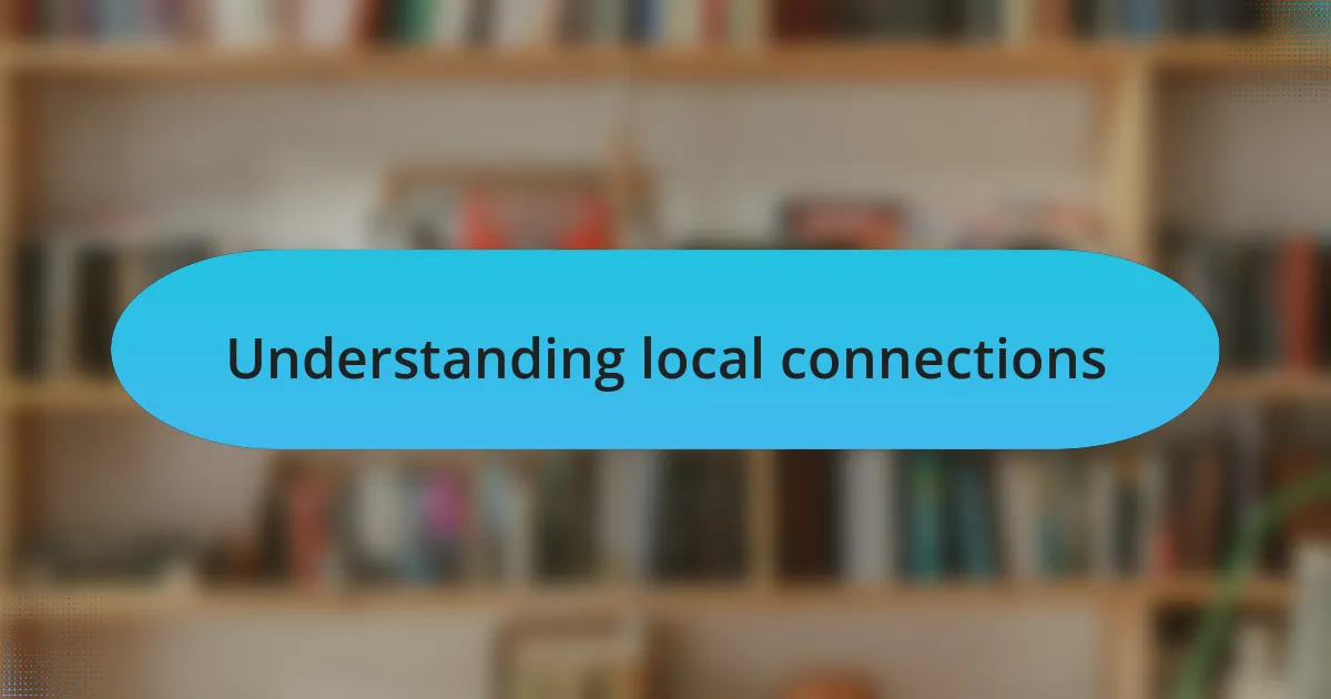 Understanding local connections