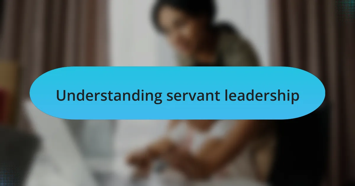 Understanding servant leadership