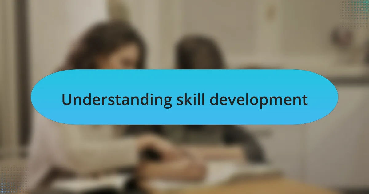 Understanding skill development