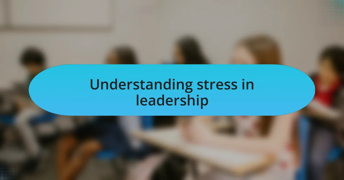 Understanding stress in leadership