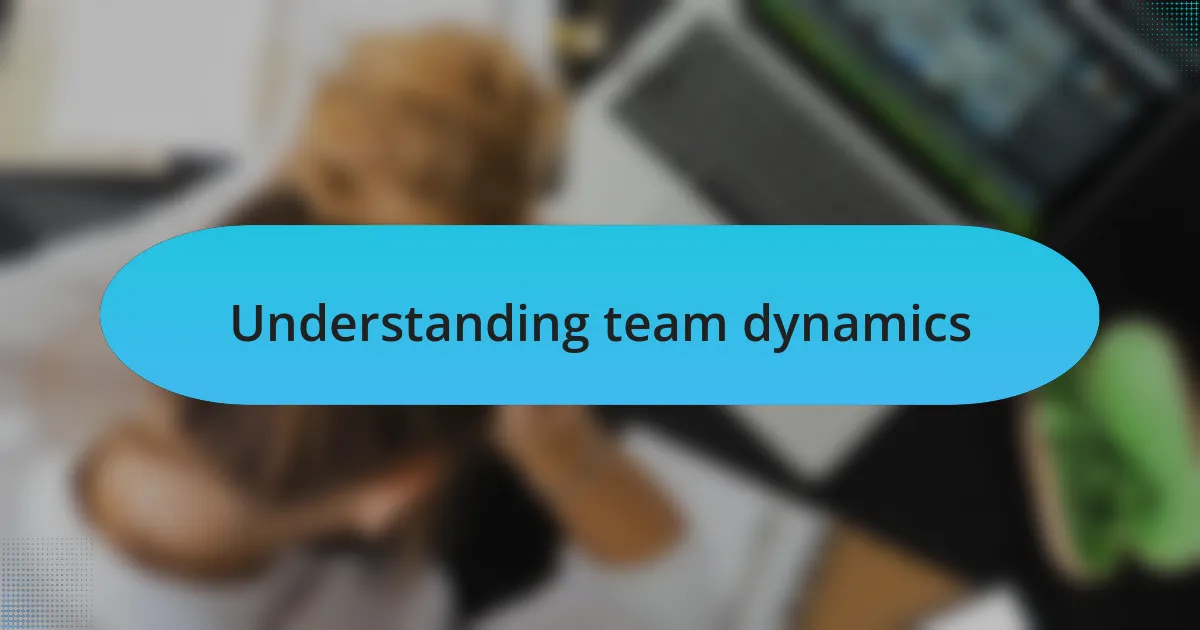 Understanding team dynamics