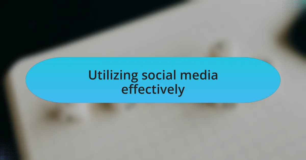 Utilizing social media effectively